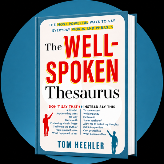 The Well-Spoken Thesaurus: Become the Most Articulate Person in Any Room