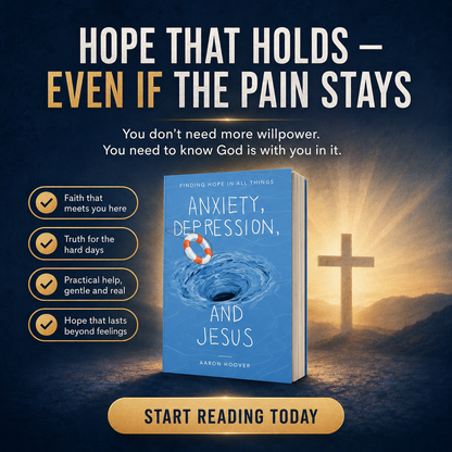 Anxiety, Depression, and Jesus: Finding Hope In All Things