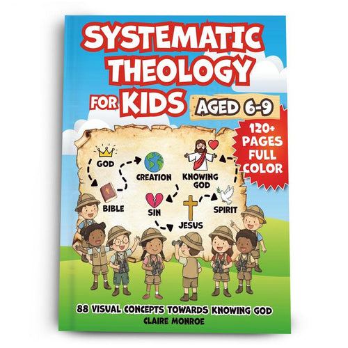 Systematic Theology For Kids: Understand God, Build Character, And Grow In Faith